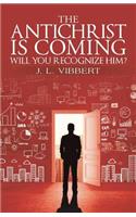 The Antichrist Is Coming-Will You Recognize Him?
