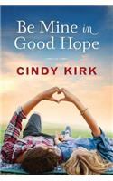Be Mine in Good Hope: (3 A Good Hope Novel)