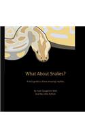 What About Snakes?: A kids' guide to these amazing reptiles