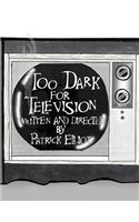 Too Dark for Television