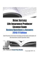 New Jersey Life Insurance Producer License Exam Review Questions & Answers 2016/17 Edition: Self-Practice Exercises focusing on the basic principles of life insurance and NJ specific rules