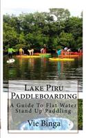 Lake Piru Paddleboarding: A Guide To Flat Water Stand Up Paddling(English)