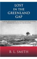 Lost in the Greenland Gap: A Day by Day Account of a WWII Convoy Crossing During the Battle of the Atlantic