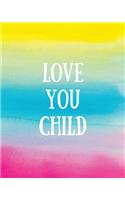 Love You Child: Lined Paper Book Large (8 X 10), 150 Ruled Pages, Medium Spaced, Softcover