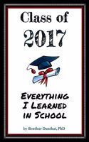 Class of 2017 Everything I Learned in School