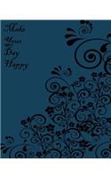 Make Your Day Happy: Blue Art Flower, Daily Planner, Diary Note Book, Office Appointment, Day Plan to Do List, Plan Your Work, Student School Schedule, Fitness Health Workout Note, Business Daily Goal, Large Size, 120 Pages 8 X 10