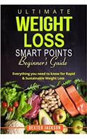 Ultimate Weight Loss Smart Points Beginner's Guide: Everything You Need to Know for Rapid & Sustainable Weight Loss (Includes 50 Weight Loss Tips, 30 Day Meal Plan, and Recipes)
