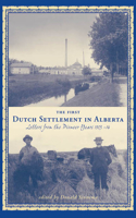 First Dutch Settlement in Alberta: Letters from the Pioneer Years, 1903-14