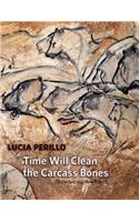 Time Will Clean the Carcass Bones
