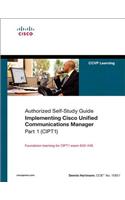 Implementing Cisco Unified Communications Manager, Part 1 (CIPT1) (Authorized Self-Study Guide)
