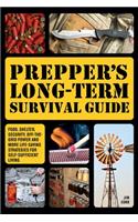 Prepper's Long-term Survival Guide: Food, Shelter, Security, Off-The-Grid Power and More Life-Saving Strategies for Self-Sufficient Living