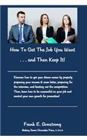 How to Get the Job You Want and Then Keep It!