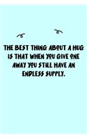 The best thing about a hug is that when you give one away you still have an endless supply. Journal: A minimalistic Lined Journal / Notebook /Journal /planner/ dairy/ calligraphy Book / lettering book/Gratitude journal/ journal with 120 Pages, 6x9, 