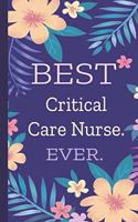 Critical Care Nurse. Best Ever.: Lined Journal, 100 Pages, 6 x 9, Blank Journal To Write In, Gift for Co-Workers, Colleagues, Boss, Friends or Family Gift Flower Cover