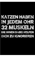 Katzen Haben In Jedem Ohr 32 Muskeln Die Ihnen Dabei Helfen Dich Zu Ignorieren: Liniertes Notizbuch Din-A5 Heft für Notizen