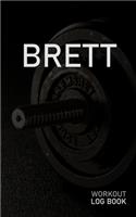 Brett: Blank Daily Workout Log Book - Track Exercise Type, Sets, Reps, Weight, Cardio, Calories, Distance & Time - Space to Record Stretches, Warmup, Coold