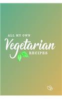 All My Own Vegetarian Recipes