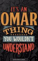 Omar: It's An Omar Thing You Wouldn't Understand - Omar Name Planner With Notebook Journal Calendar Personel Goals Password Manager & Much More, Perfect G