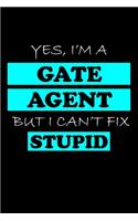 Yes, I'm a Gate Agent But I Can't Fix Stupid: Gate Agent Gifts - Blank Lined Notebook Journal - (6 x 9 Inches) - 120 Pages