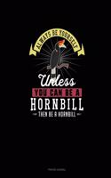 Always Be Yourself Unless You Can Be A Hornbill Then Be A Hornbill: Prayer Journal