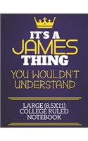 It's A James Thing You Wouldn't Understand Large (8.5x11) College Ruled Notebook