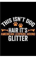 This Isn't Dog Hair It's American Leopard Hound Glitter