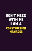 Don't Mess With Me, I Am A Construction Manager: 6X9 Career Pride 120 pages Writing Notebooks