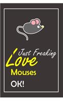 I Just Freaking Love Mouses, OK !