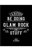 I'd Rather Be Doing Glam Rock Stuff 2020 Planner: Glam Rock Fan 2020 Planner, Funny Design, 2020 Planner for Glam Rock Lover, Christmas Gift for Glam Rock Lover