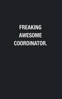 Freaking Awesome Coordinator.: Blank Lined Journal Notebook, Funny Journals, Gift For Coordinator