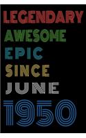 Legendary Awesome Epic Since June 1950 Notebook Birthday Gift For Women/Men/Boss/Coworkers/Colleagues/Students/Friends.: Lined Notebook / Journal Gift, 120 Pages, 6x9, Soft Cover, Matte Finish