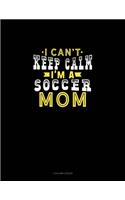 I Can't Keep Calm I'm A Soccer Mom: 3 Column Ledger