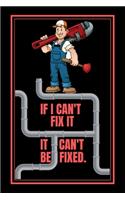 If I Can't Fix It It Can't Be Fixed.
