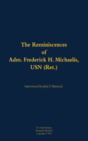 The Reminiscences of Adm. Frederick H. Michaelis, USN (Ret.): 1917-1992