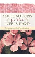 180 Devotions for When Life Is Hard: Encouragement for a Woman's Heart