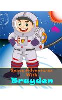 Space Adventures With Brayden: A Guided 8 x10 Can You Draw Journal For Primary Grades K-2 Personalized Just For Brayden