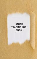 Stock Trading Log Book: Day Trading Log- Stock Trading Activities -Trade Notebook- Traders Dairy For traders of stocks, options, Futures, Forex and many more