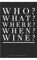 Who? What? Where? When? Wine?