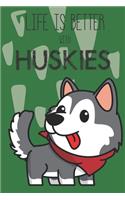 Life Is Better With Huskies: Cute Husky Dog Lover Journal / Notebook / Diary Perfect for Birthday Card Present or Christmas Gift Support Mans Best Friend and The Greatest Pets I