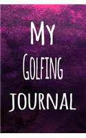 My Golfing Journal: The perfect way to record your hobby - 6x9 119 page lined journal!