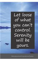 Let loose of what you can't control. Serenity will be yours.