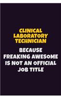 Clinical Laboratory Technician Because Freaking Awesome is not An Official Job Title: 6X9 Career Pride Notebook Unlined 120 pages Writing Journal