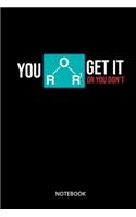 You Get It Or You Dont Notebook: Notebook for math teachers, mathematicians and math fans