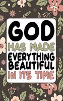 God Has Made Everything Beautiful in Its Time Notebook: Lined Journal 120 Pages 6x9 Notebook Diary Gift For Men & Women - Motivational & Inspirational Saying Notebooks