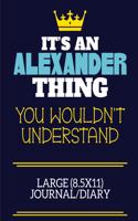 It's An Alexander Thing You Wouldn't Understand Large (8.5x11) Journal/Diary: A cute book to write in for any book lovers, doodle writers and budding authors!