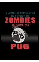 I Would Push You In Front Of Zombies To Save My Pug