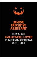 Senior Executive Assistant Because Halloween Lover Is Not An Official Job Title: Halloween Scary Pumpkin Jack O'Lantern 120 Pages 6x9 Blank Lined Paper Notebook Journal