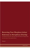 Reversing Your Morphea-Lichen Sclerosus et Atrophicus Overlap: The 30 Day Journal for Raw Vegan Plant-Based Detoxification & Regeneration with Information & Tips (Updated Edition) Volume 1