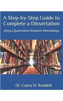 Step-by-Step Guide to Complete a Dissertation: Using a Quantitative Research Methodology