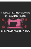 A Women Cannot Survive On Sewing Alone She Also Needs A Dog: Funny Sewing lined journal gifts for Women . Best Lined Journal gifts for sewers who loves sewing. This Funny Women Sewing Lined journal Gifts is th